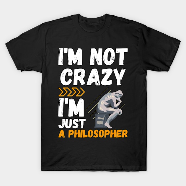 I'm not crazy, I'm just a philosopher T-Shirt by mo_allashram